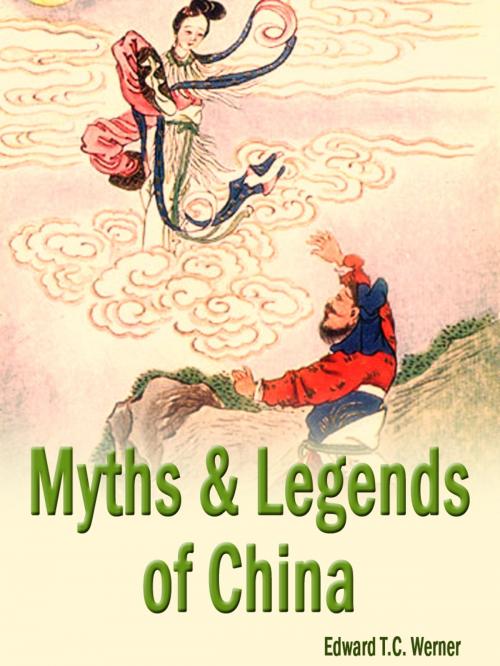 Cover of the book Myths And Legends Of China by Edward T.C. Werner, AppsPublisher