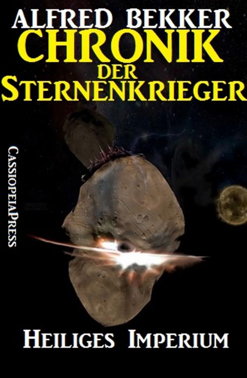 Cover of the book Chronik der Sternenkrieger 4 - Heiliges Imperium by Alfred Bekker, CassiopeiaPress