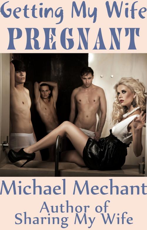 Cover of the book Getting My Wife Pregnant by Michael Mechant, Michael Mechant