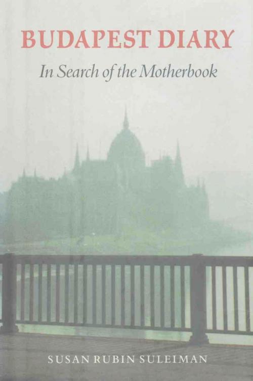 Cover of the book Budapest Diary by Susan Rubin Suleiman, Plunkett Lake Press