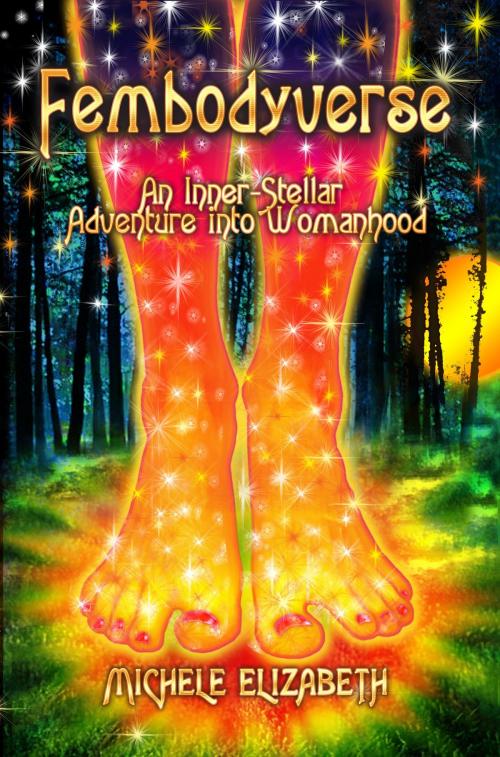 Cover of the book Fembodyverse: An Inner-Stellar Adventure into Womanhood by Michele Elizabeth, Michele Elizabeth