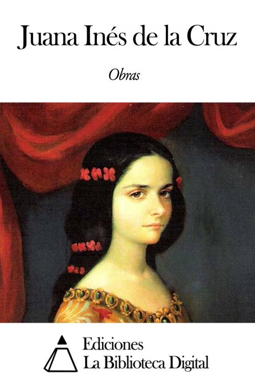 Cover of the book Obras de Juana Inés de la Cruz by Juana Inés de la Cruz, Ediciones la Biblioteca Digital