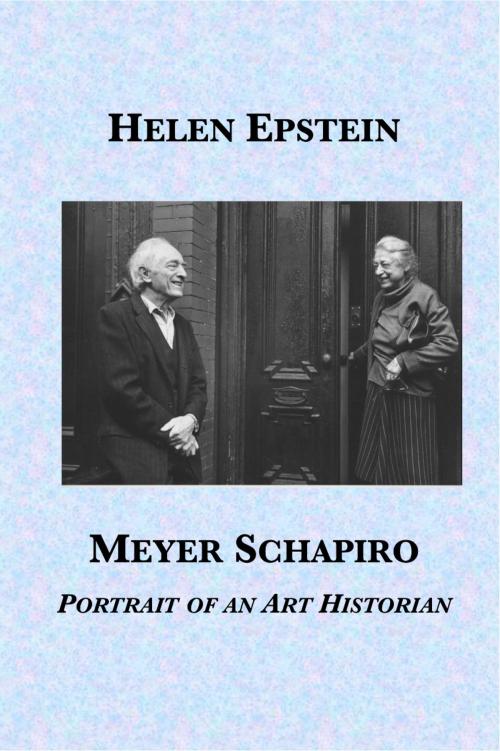 Cover of the book Meyer Schapiro: Portrait of an Art Historian by Helen Epstein, Plunkett Lake Press