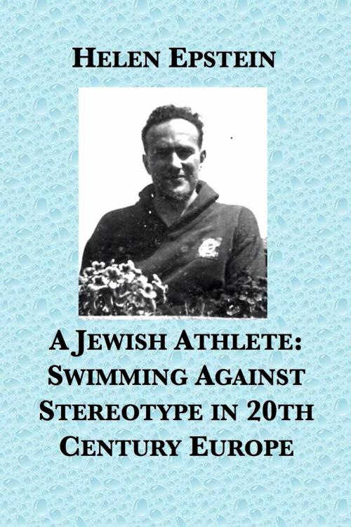 Cover of the book A Jewish Athlete: Swimming Against Stereotype in 20th Century Europe by Helen Epstein, Plunkett Lake Press