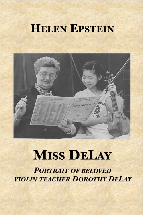 Cover of the book Miss DeLay: portrait of beloved violin teacher Dorothy DeLay by Helen Epstein, Plunkett Lake Press