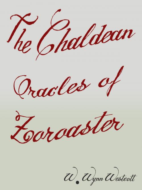 Cover of the book The Chaldean Oracles Of Zoroaster by W. Wynn Westcott, AppsPublisher