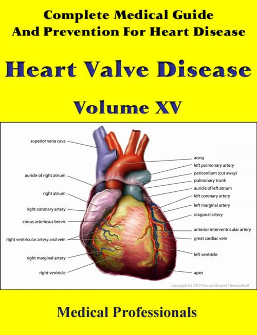 Cover of the book Complete Medical Guide and Prevention for Heart Diseases Volume XV; Heart Valve Disease by Medical Professionals, MedHealth