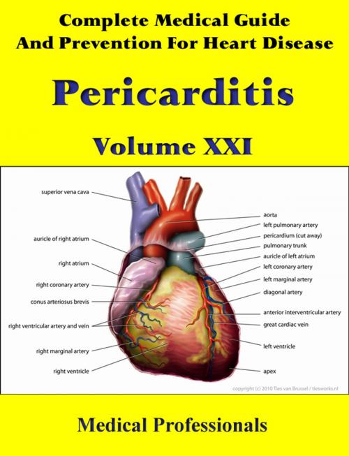 Cover of the book A Complete Medical Guide and Prevention For Heart Diseases Volume XXI; Pericarditis by Medical Professionals, MedHealth