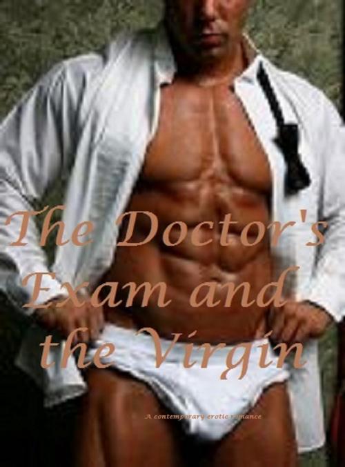 Cover of the book The Doctor's Exam and The Virgin : Erotic Romance by K. D. R., Erotic Romance inc.