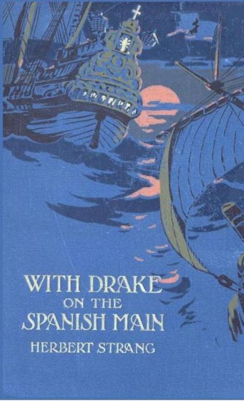 Cover of the book With Drake on the Spanish Main by Herbert Strang, AP Publishing House