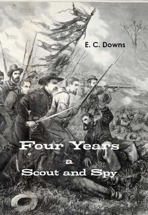 Cover of the book Four Years a Scout and Spy by E. C. Downs, AP Publishing House