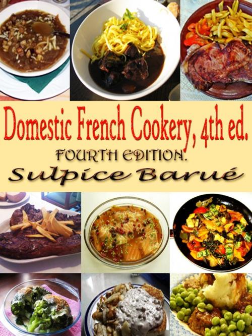 Cover of the book Domestic French Cookery, 4th ed. by Eliza Leslie, Sulpice Barué, Higs  Publishing