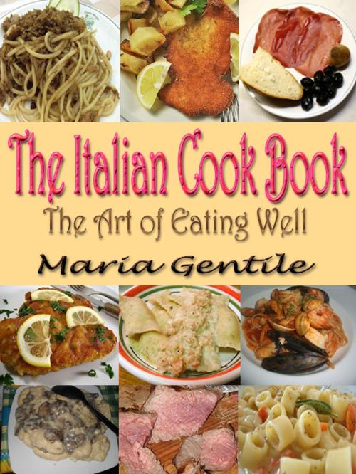 Cover of the book THE ITALIAN COOK BOOK by Maria Gentile, Higs  Publishing