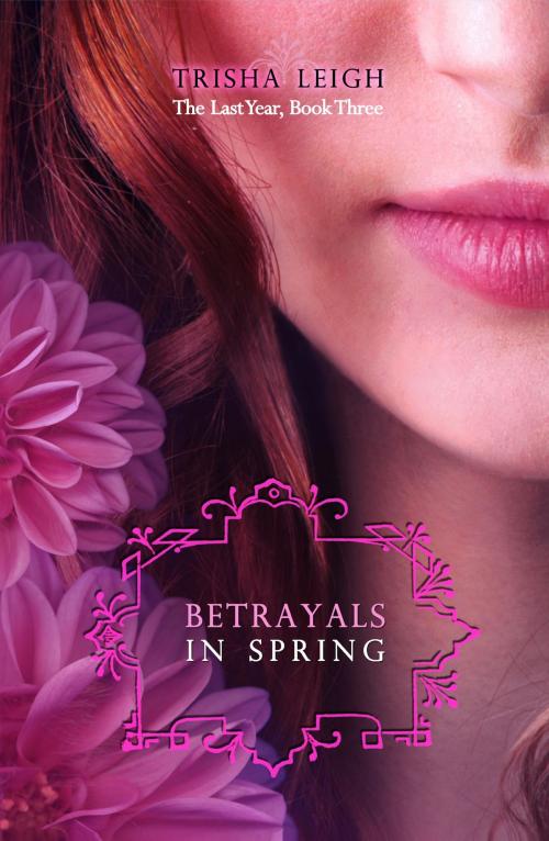Cover of the book Betrayals in Spring by Trisha Leigh, Author Published