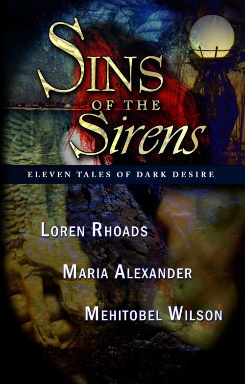Cover of the book Sins of the Sirens by Loren Rhoads, Maria Alexander, Mehitobel Wilson, Dark Arts Books