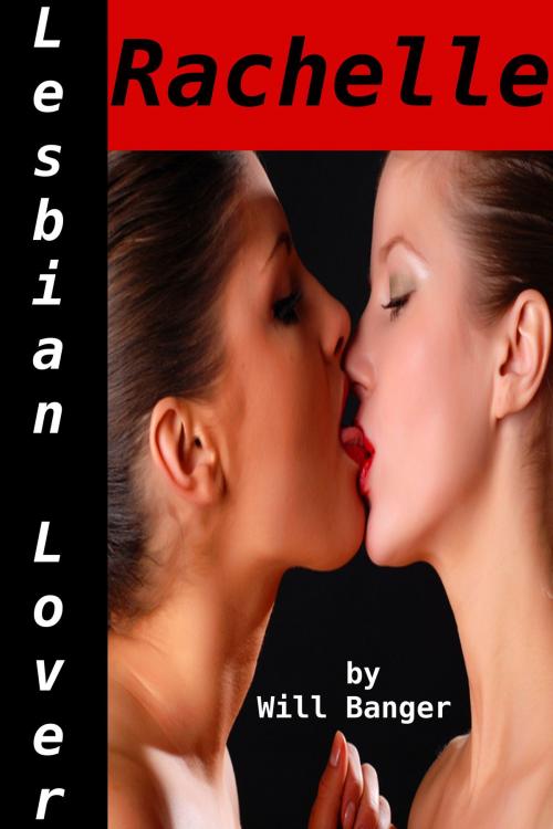 Cover of the book Lesbian Lover: Rachelle by Will Banger, Tales of Flesh Press