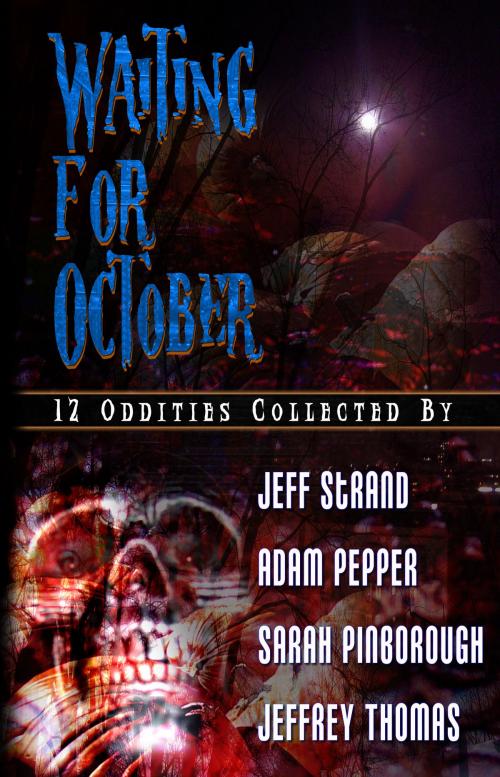 Cover of the book Waiting For October by Jeff Strand, Adam Pepper, Sarah Pinborough and Jeffrey Thomas, Dark Arts Books
