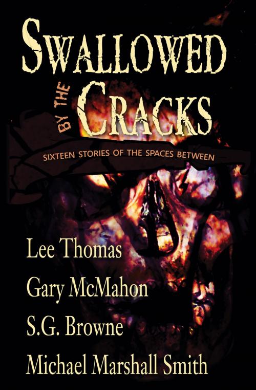 Cover of the book Swallowed By The Cracks by Michael Marshall Smith, S. G. Browne, Gary McMahon and Lee Thomas, Dark Arts Books