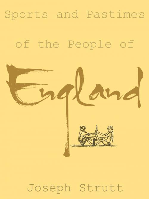 Cover of the book Sports And Pastimes Of The People Of England by Joseph Strutt, AppsPublisher