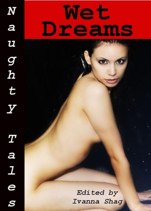 Cover of the book Naughty Tales: Wet Dreams by Ivanna Shag, Tales of Flesh Press