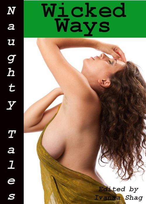 Cover of the book Naughty Tales: Wicked Ways by Ivanna Shag, Tales of Flesh Press