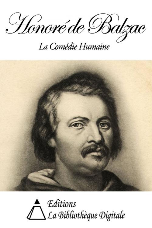Cover of the book Honoré de Balzac - La Comédie Humaine by Honoré de Balzac, Editions la Bibliothèque Digitale