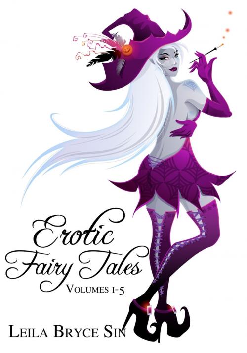 Cover of the book Erotic Fairy Tales Volumes 1-5 by Leila Bryce Sin, Leila Bryce Sin