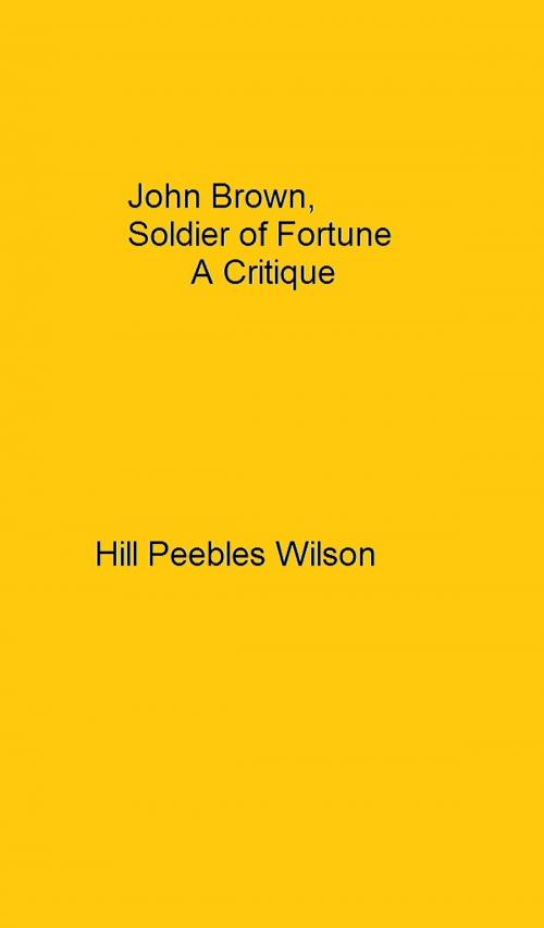 Cover of the book John Brown, Soldier of Fortune A Critique by Hill Peebles Wilson, Dumkerng Passara