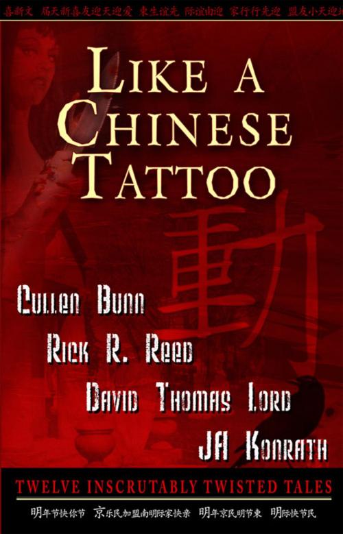 Cover of the book Like A Chinese Tattoo by JA Konrath, David Thomas Lord, Cullen Bunn and Rick R. Reed, Dark Arts Books