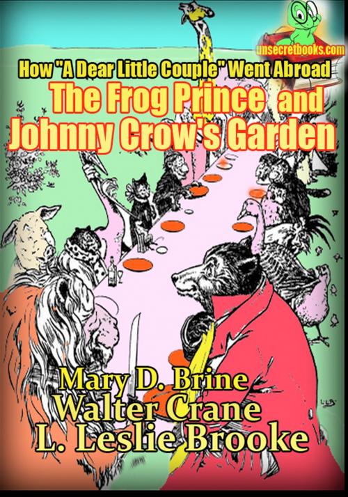 Cover of the book How "A Dear Little Couple" Went Abroad, The Frog Prince And Johnny Crow's Garden (Illustrated version) by Mary D. Brine, Walter Crane, L. Leslie Brooke, Unsecretbooks.com