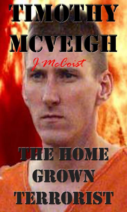Cover of the book Timothy Mcveigh (The home grown terrorist) by John McCoist, redevilpress