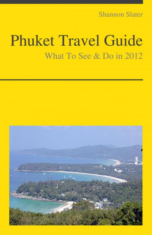 Cover of the book Phuket, Thailand Travel Guide - What To See & Do by Shannon Slater, KWL