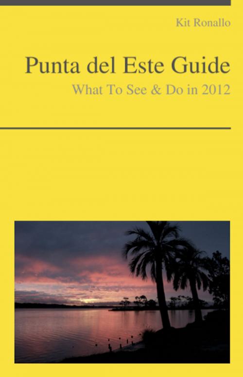 Cover of the book Punta del Este, Uruguay Guide - What To See & Do by Kit Ronallo, KWL