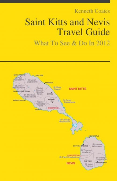 Cover of the book Saint Kitts and Nevis, Caribbean Travel Guide - What To See & Do by Kenneth Coates, KWL