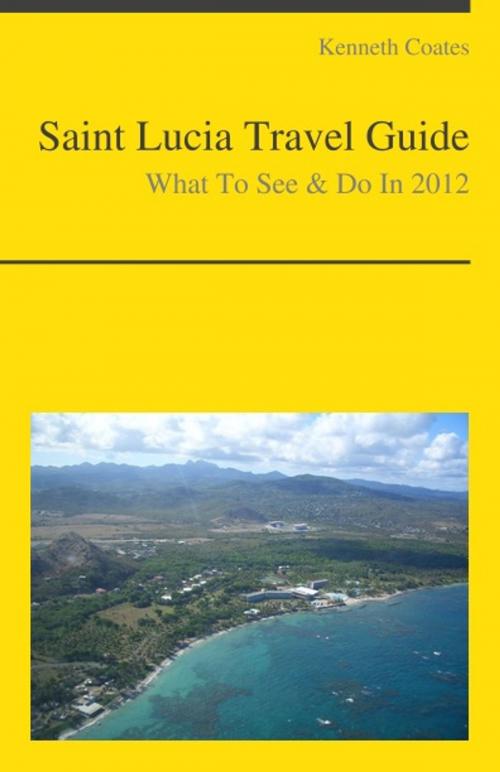 Cover of the book Saint Lucia, Caribbean Travel Guide - What To See & Do by Kenneth Coates, KWL