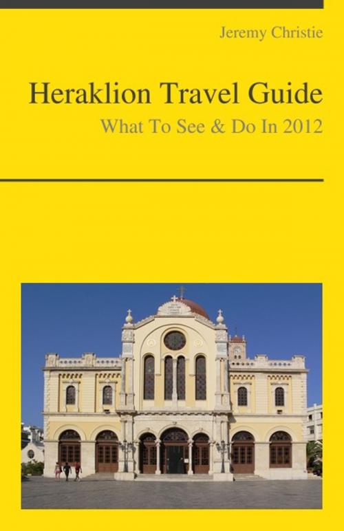 Cover of the book Heraklion, Crete (Greece) Travel Guide - What To See & Do by Jeremy Christie, KWL