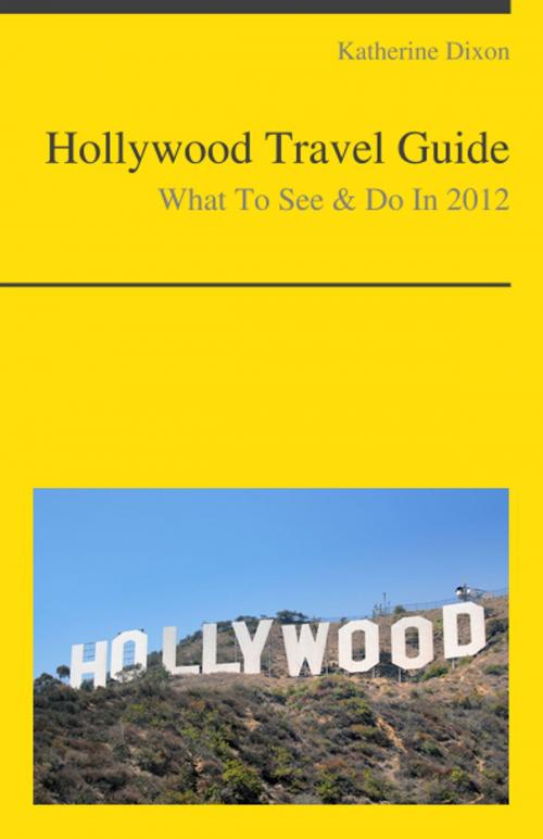 Cover of the book Hollywood, California Travel Guide - What To See & Do by Katherine Dixon, KWL