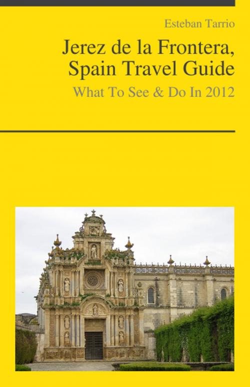 Cover of the book Jerez de la Frontera, Spain Travel Guide - What To See & Do by Esteban Tarrio, KWL