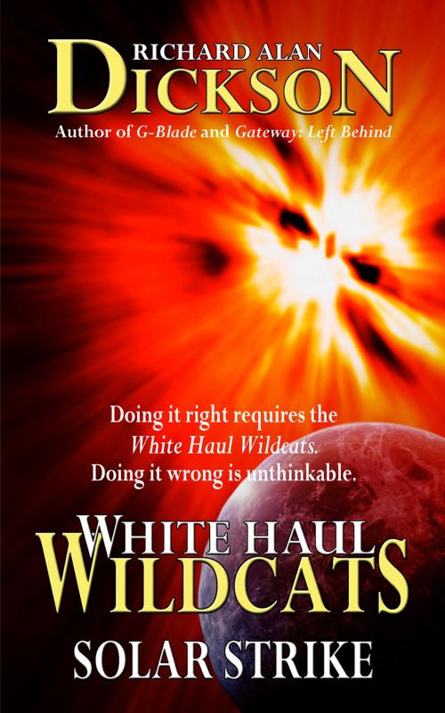 Cover of the book White Haul Wildcats: Solar Strike by Richard Alan Dickson, Grey Cat Press