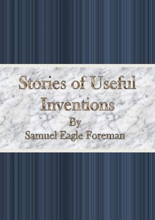 Cover of the book Stories of Useful Inventions by Samuel Eagle Foreman, cbook