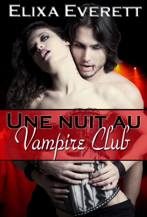 Cover of the book Une nuit au Vampire Club by Elixa Everett, Soft & Hard Erotic Publishing (International Division)
