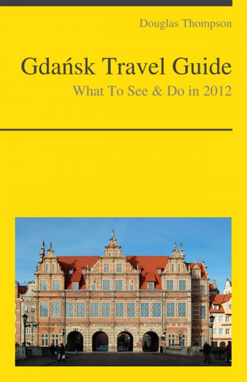 Cover of the book Gdansk, Poland Travel Guide - What To See & Do by Douglas Thompson, KWL
