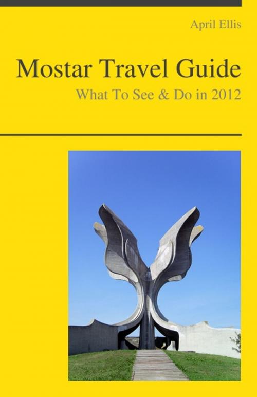 Cover of the book Mostar (Bosnia and Herzegovina) Travel Guide - What To See & Do by April Ellis, KWL