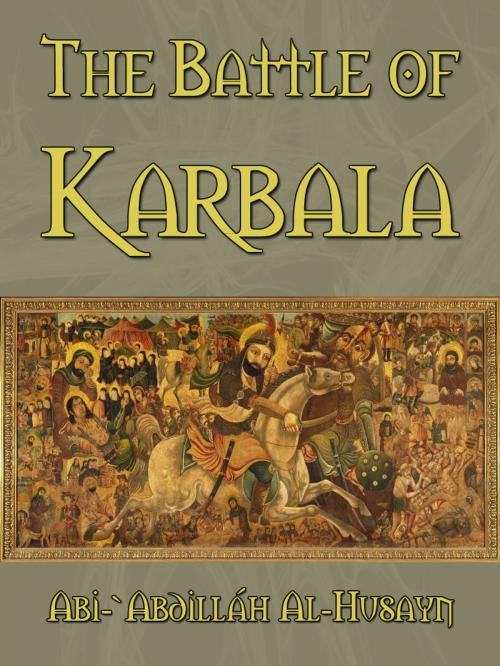 Cover of the book The Battle Of Karbala by Abi-`Abdilláh Al-Husayn, AppsPublisher