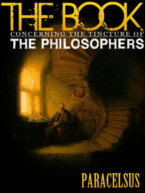 Cover of the book The Book Concerning The Tincture Of The Philosophers by Paracelsus, AppsPublisher
