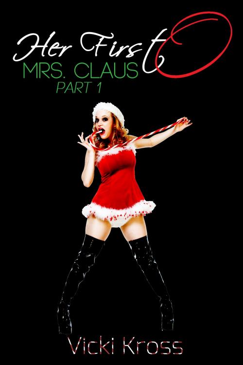 Cover of the book Her First O: Mrs. Claus - Part 1 by Vicki Kross, Vicki Kross
