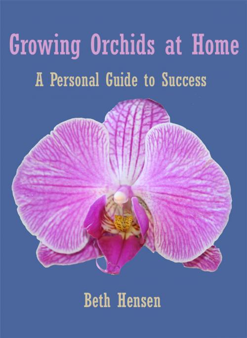 Cover of the book Growing Orchids at Home by Beth Hensen, Beth Hensen