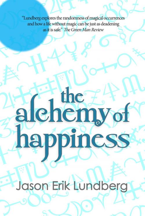 Cover of the book The Alchemy of Happiness by Jason Erik Lundberg, infinity plus