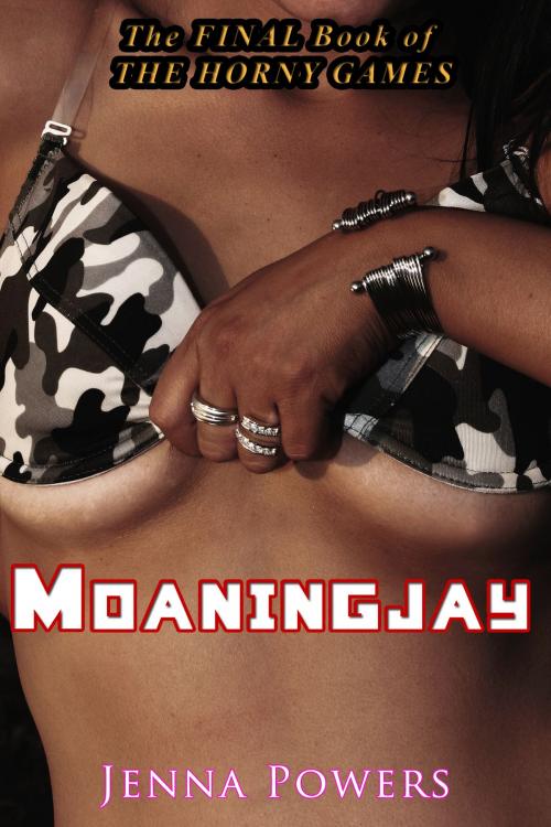Cover of the book The Horny Games 3: Moaningjay by Jenna Powers, Jenna Powers