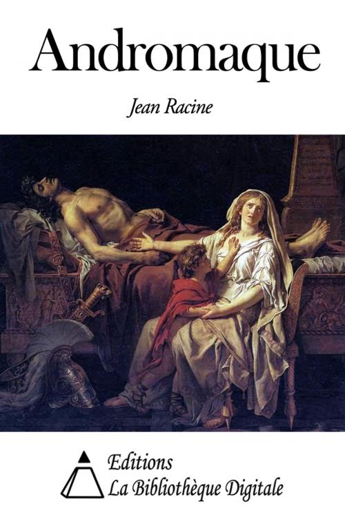 Cover of the book Andromaque by Jean Racine, Editions la Bibliothèque Digitale